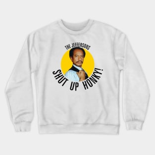 Jeffersons //// Shut Up Honky! Crewneck Sweatshirt